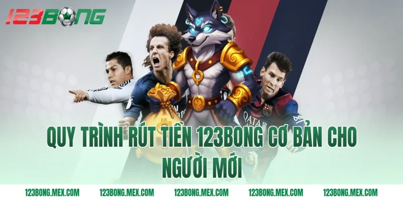 Quy trình rút tiền 123BONG cơ bản cho người mới